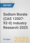 Sodium Borate (CAS 12007-92-0) Industry Research 2025: Global and Regional Market Trends 2019-2024 and Forecast to 2029- Product Image