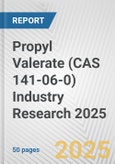 Propyl Valerate (CAS 141-06-0) Industry Research 2025: Global and Regional Market Trends 2019-2024 and Forecast to 2029- Product Image