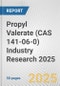 Propyl Valerate (CAS 141-06-0) Industry Research 2025: Global and Regional Market Trends 2019-2024 and Forecast to 2029 - Product Image