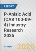 P-Anisic Acid (CAS 100-09-4) Industry Research 2025: Global and Regional Market Trends 2019-2024 and Forecast to 2029- Product Image