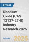 Rhodium Oxide (CAS 12137-27-8) Industry Research 2025: Global and Regional Market Trends 2019-2024 and Forecast to 2029- Product Image