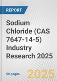Sodium Chloride (CAS 7647-14-5) Industry Research 2025: Global and Regional Market Trends 2019-2024 and Forecast to 2029- Product Image