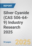 Silver Cyanide (CAS 506-64-9) Industry Research 2025: Global and Regional Market Trends 2019-2024 and Forecast to 2029- Product Image