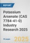 Potassium Arsenate (CAS 7784-41-0) Industry Research 2025: Global and Regional Market Trends 2019-2024 and Forecast to 2029 - Product Image