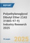 Polyethyleneglycol Dibutyl Ether (CAS 31885-97-9) Industry Research 2025: Global and Regional Market Trends 2019-2024 and Forecast to 2029 - Product Thumbnail Image