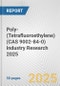 Poly-(Tetrafluoroethylene) (CAS 9002-84-0) Industry Research 2025: Global and Regional Market Trends 2019-2024 and Forecast to 2029 - Product Thumbnail Image