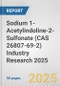 Sodium 1-Acetylindoline-2-Sulfonate (CAS 26807-69-2) Industry Research 2025: Global and Regional Market Trends 2019-2024 and Forecast to 2029 - Product Thumbnail Image