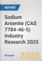 Sodium Arsenite (CAS 7784-46-5) Industry Research 2025: Global and Regional Market Trends 2019-2024 and Forecast to 2029 - Product Image