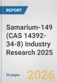 Samarium-149 (CAS 14392-34-8) Industry Research 2025: Global and Regional Market Trends 2019-2024 and Forecast to 2029- Product Image