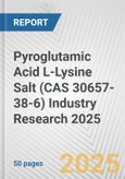 Pyroglutamic Acid L-Lysine Salt (CAS 30657-38-6) Industry Research 2025: Global and Regional Market Trends 2019-2024 and Forecast to 2029- Product Image