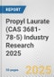 Propyl Laurate (CAS 3681-78-5) Industry Research 2025: Global and Regional Market Trends 2019-2024 and Forecast to 2029 - Product Image