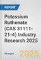 Potassium Ruthenate (CAS 31111-21-4) Industry Research 2025: Global and Regional Market Trends 2019-2024 and Forecast to 2029 - Product Thumbnail Image