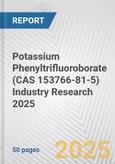 Potassium Phenyltrifluoroborate (CAS 153766-81-5) Industry Research 2025: Global and Regional Market Trends 2019-2024 and Forecast to 2029- Product Image