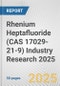 Rhenium Heptafluoride (CAS 17029-21-9) Industry Research 2025: Global and Regional Market Trends 2019-2024 and Forecast to 2029 - Product Image