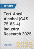 Tert-Amyl Alcohol (CAS 75-85-4) Industry Research 2025: Global and Regional Market Trends 2019-2024 and Forecast to 2029- Product Image