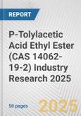 P-Tolylacetic Acid Ethyl Ester (CAS 14062-19-2) Industry Research 2025: Global and Regional Market Trends 2019-2024 and Forecast to 2029- Product Image