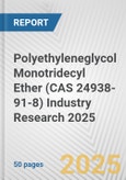 Polyethyleneglycol Monotridecyl Ether (CAS 24938-91-8) Industry Research 2025: Global and Regional Market Trends 2019-2024 and Forecast to 2029- Product Image