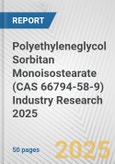 Polyethyleneglycol Sorbitan Monoisostearate (CAS 66794-58-9) Industry Research 2025: Global and Regional Market Trends 2019-2024 and Forecast to 2029- Product Image