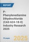 P-Phenylenediamine Dihydrochloride (CAS 624-18-0) Industry Research 2025: Global and Regional Market Trends 2019-2024 and Forecast to 2029 - Product Thumbnail Image