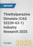 Thiethylperazine Dimalate (CAS 52239-63-1) Industry Research 2025: Global and Regional Market Trends 2019-2024 and Forecast to 2029- Product Image