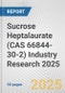 Sucrose Heptalaurate (CAS 66844-30-2) Industry Research 2025: Global and Regional Market Trends 2019-2024 and Forecast to 2029 - Product Image