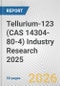 Tellurium-123 (CAS 14304-80-4) Industry Research 2025: Global and Regional Market Trends 2019-2024 and Forecast to 2029 - Product Thumbnail Image
