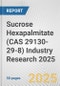 Sucrose Hexapalmitate (CAS 29130-29-8) Industry Research 2025: Global and Regional Market Trends 2019-2024 and Forecast to 2029 - Product Thumbnail Image