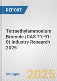 Tetraethylammonium Bromide (CAS 71-91-0) Industry Research 2025: Global and Regional Market Trends 2019-2024 and Forecast to 2029- Product Image