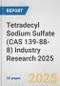 Tetradecyl Sodium Sulfate (CAS 139-88-8) Industry Research 2025: Global and Regional Market Trends 2019-2024 and Forecast to 2029 - Product Thumbnail Image