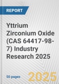 Yttrium Zirconium Oxide (CAS 64417-98-7) Industry Research 2025: Global and Regional Market Trends 2019-2024 and Forecast to 2029- Product Image