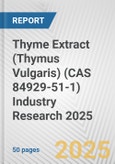 Thyme Extract (Thymus Vulgaris) (CAS 84929-51-1) Industry Research 2025: Global and Regional Market Trends 2019-2024 and Forecast to 2029- Product Image