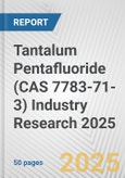 Tantalum Pentafluoride (CAS 7783-71-3) Industry Research 2025: Global and Regional Market Trends 2019-2024 and Forecast to 2029- Product Image