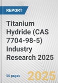 Titanium Hydride (CAS 7704-98-5) Industry Research 2025: Global and Regional Market Trends 2019-2024 and Forecast to 2029- Product Image