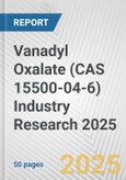 Vanadyl Oxalate (CAS 15500-04-6) Industry Research 2025: Global and Regional Market Trends 2019-2024 and Forecast to 2029- Product Image