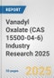 Vanadyl Oxalate (CAS 15500-04-6) Industry Research 2025: Global and Regional Market Trends 2019-2024 and Forecast to 2029 - Product Thumbnail Image