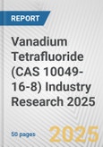 Vanadium Tetrafluoride (CAS 10049-16-8) Industry Research 2025: Global and Regional Market Trends 2019-2024 and Forecast to 2029- Product Image