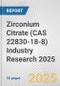 Zirconium Citrate (CAS 22830-18-8) Industry Research 2025: Global and Regional Market Trends 2019-2024 and Forecast to 2029 - Product Thumbnail Image