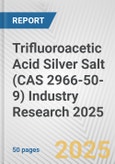 Trifluoroacetic Acid Silver Salt (CAS 2966-50-9) Industry Research 2025: Global and Regional Market Trends 2019-2024 and Forecast to 2029- Product Image
