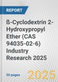 ß-Cyclodextrin 2-Hydroxypropyl Ether (CAS 94035-02-6) Industry Research 2025: Global and Regional Market Trends 2019-2024 and Forecast to 2029- Product Image