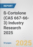 ß-Cortolone (CAS 667-66-3) Industry Research 2025: Global and Regional Market Trends 2019-2024 and Forecast to 2029- Product Image