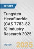 Tungsten Hexafluoride (CAS 7783-82-6) Industry Research 2025: Global and Regional Market Trends 2019-2024 and Forecast to 2029- Product Image