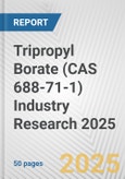 Tripropyl Borate (CAS 688-71-1) Industry Research 2025: Global and Regional Market Trends 2019-2024 and Forecast to 2029- Product Image