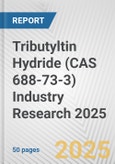 Tributyltin Hydride (CAS 688-73-3) Industry Research 2025: Global and Regional Market Trends 2019-2024 and Forecast to 2029- Product Image