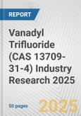 Vanadyl Trifluoride (CAS 13709-31-4) Industry Research 2025: Global and Regional Market Trends 2019-2024 and Forecast to 2029- Product Image