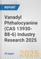 Vanadyl Phthalocyanine (CAS 13930-88-6) Industry Research 2025: Global and Regional Market Trends 2019-2024 and Forecast to 2029 - Product Thumbnail Image