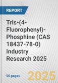Tris-(4-Fluorophenyl)-Phosphine (CAS 18437-78-0) Industry Research 2025: Global and Regional Market Trends 2019-2024 and Forecast to 2029- Product Image