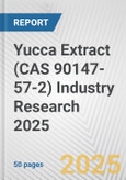 Yucca Extract (CAS 90147-57-2) Industry Research 2025: Global and Regional Market Trends 2019-2024 and Forecast to 2029- Product Image