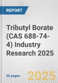Tributyl Borate (CAS 688-74-4) Industry Research 2025: Global and Regional Market Trends 2019-2024 and Forecast to 2029- Product Image