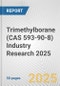 Trimethylborane (CAS 593-90-8) Industry Research 2025: Global and Regional Market Trends 2019-2024 and Forecast to 2029 - Product Thumbnail Image