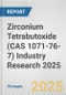 Zirconium Tetrabutoxide (CAS 1071-76-7) Industry Research 2025: Global and Regional Market Trends 2019-2024 and Forecast to 2029 - Product Thumbnail Image